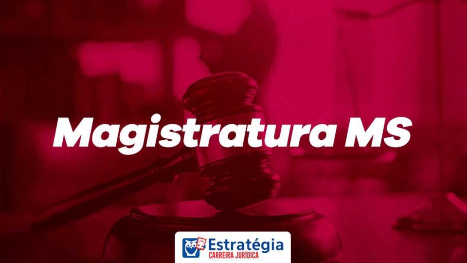 Concurso Magistratura MS: serão ofertadas 15 vagas mais CR!