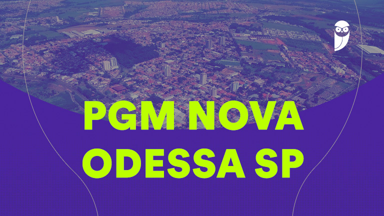 Concurso PGM Nova Odessa SP: inscrições encerradas para Procurador!