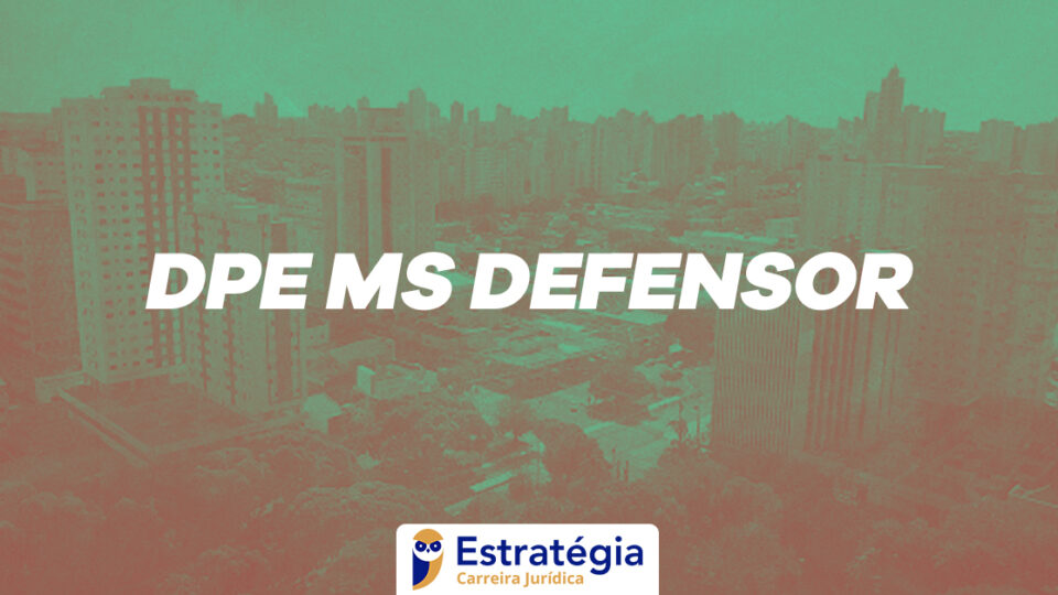 Concurso DPE MS Defensor: Convocação para a discursiva e local de prova!