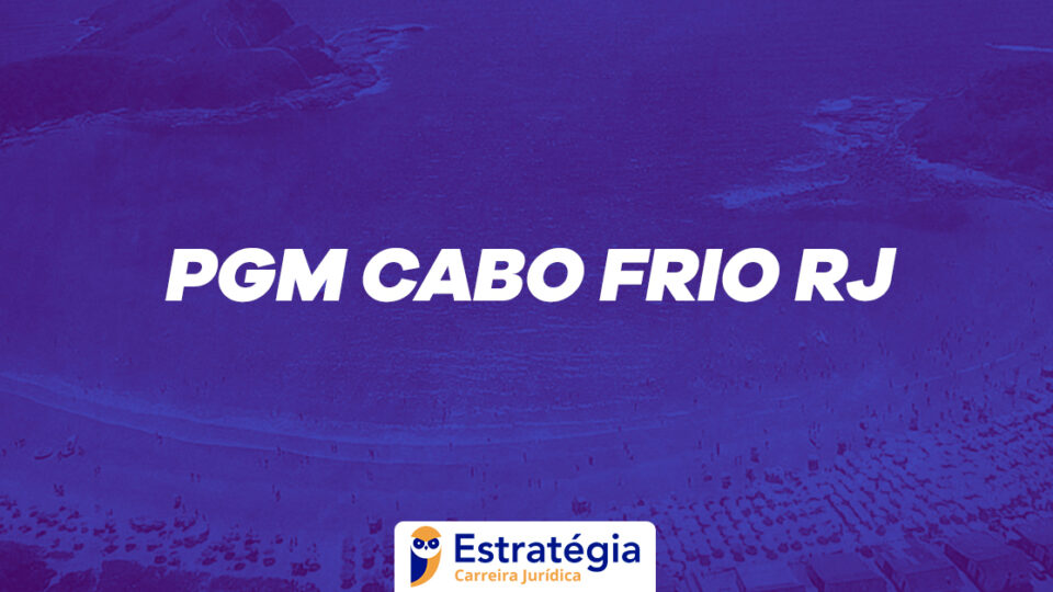 Concurso PGM Cabo Frio: divulgada a classificação final!