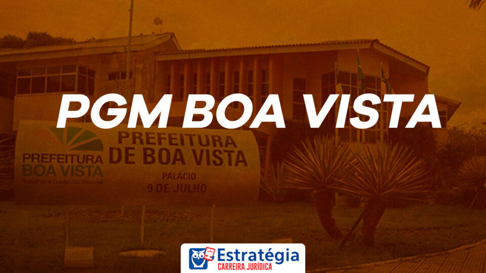 Concurso PGM Boa Vista: prazo de validade prorrogado para Procurador!