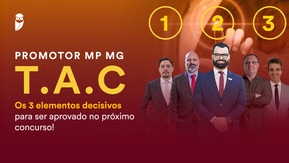 Promotor MP MG: TAC – Os 3 elementos decisivos para a aprovação!