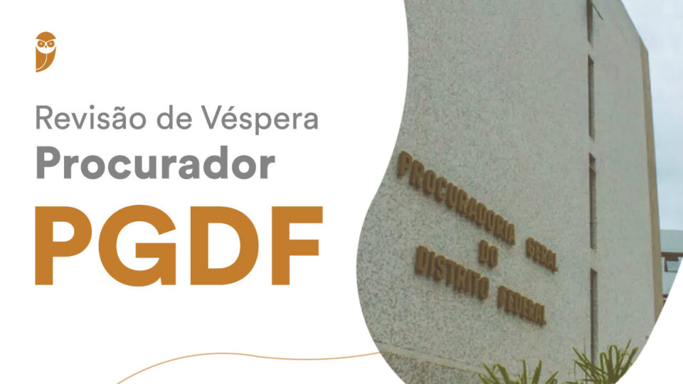Revisão de Véspera – Procurador PGDF: confira neste sábado!