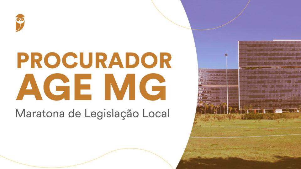 Procurador AGE MG: Maratona de Legislação Local – neste sábado!