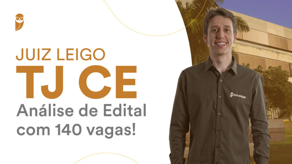 Juiz Leigo TJ CE: Análise de Edital com 140 vagas! Confira!