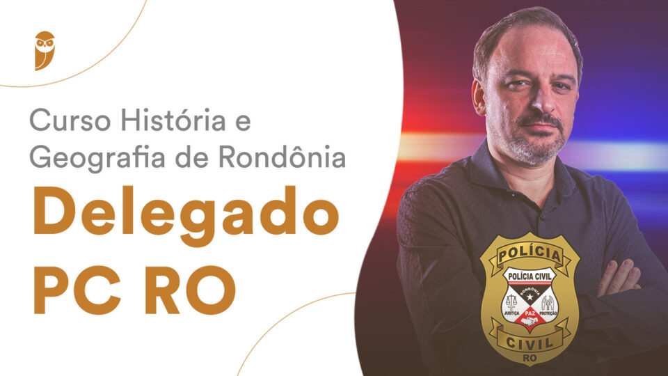Delegado PCRO: História e Geografia de Rondônia