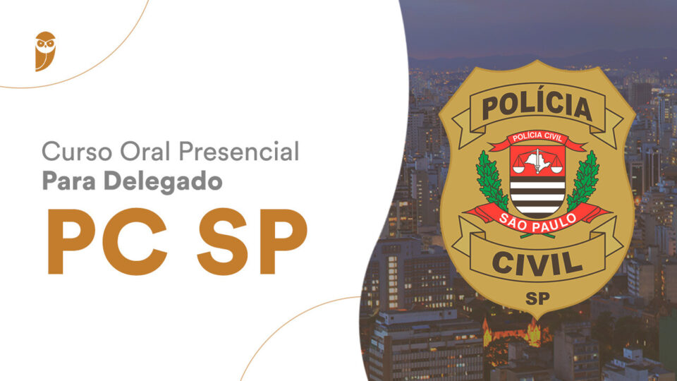 Curso Oral para Delegado PC SP Presencial: dias 20 e 21/08!