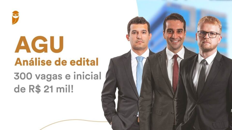 Concurso AGU: Análise de Edital com 300 vagas e inicial de R$ 21 mil!