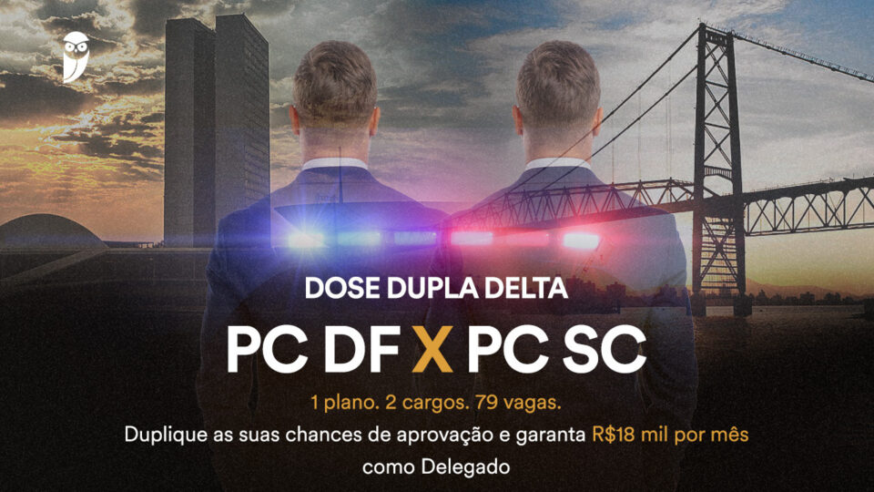 Dose Dupla Delta PC DF x PC SC: seja um delegado em 2023!