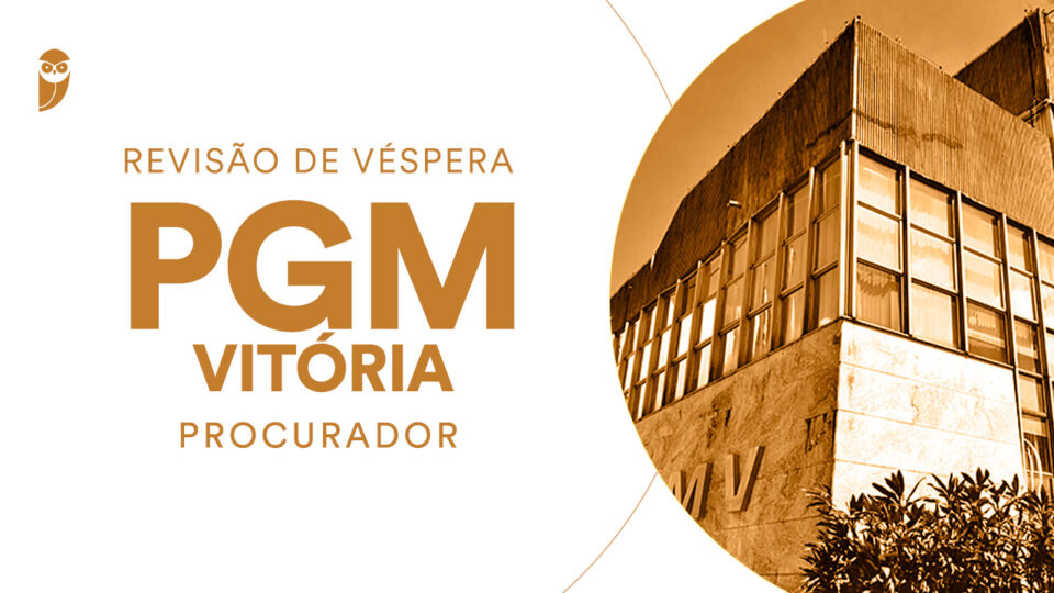 Revisão de Véspera: PGM Vitória (Procurador)