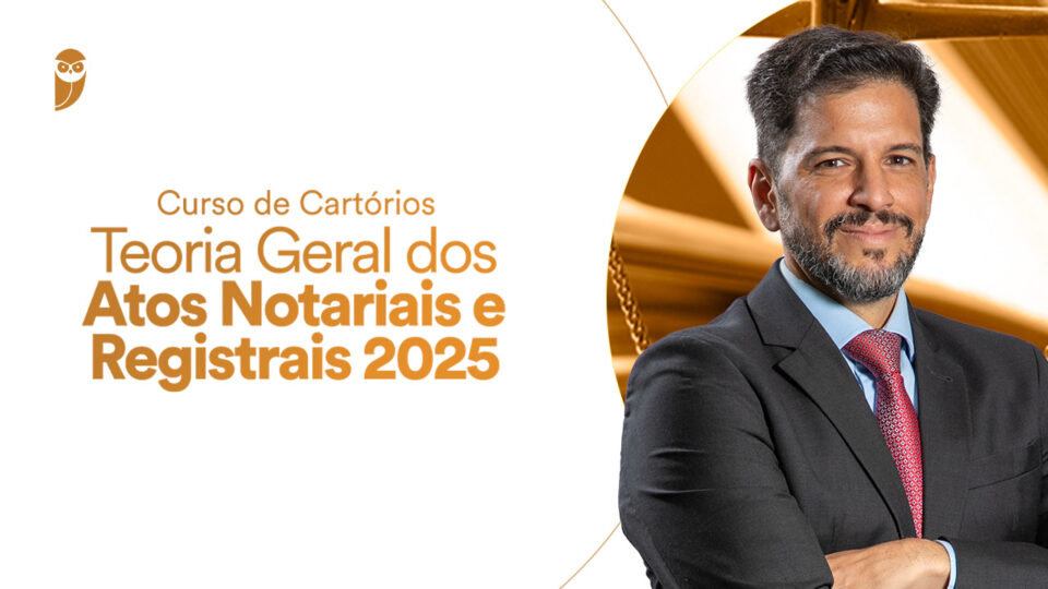 Curso de Cartórios – Teoria Geral dos Atos Notariais e Registrais