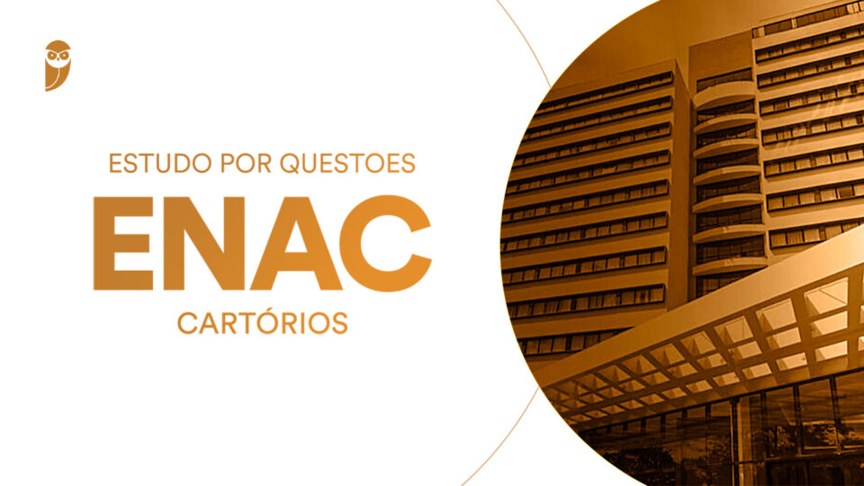 Estudo por questões – ENAC (Cartórios)