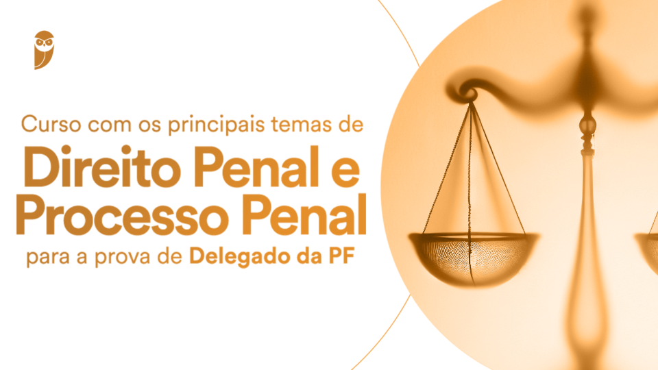 Os principais temas de Direito Penal e Processo Penal para a prova de Delegado da PF