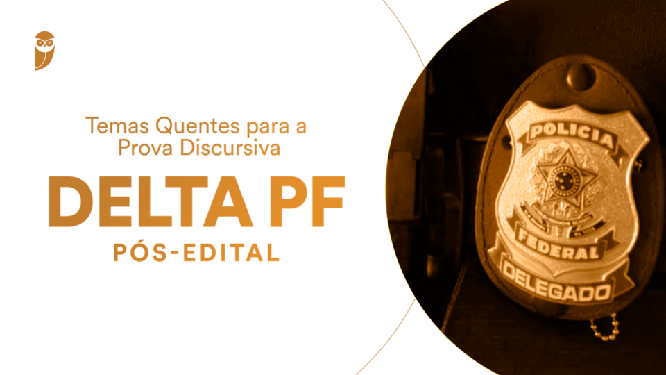 Temas quentes para a prova discursiva do concurso Delegado PF