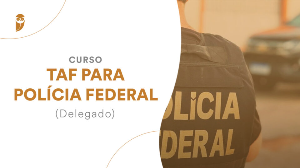 TAF para Delegado da Polícia Federal! PARTICIPE!
