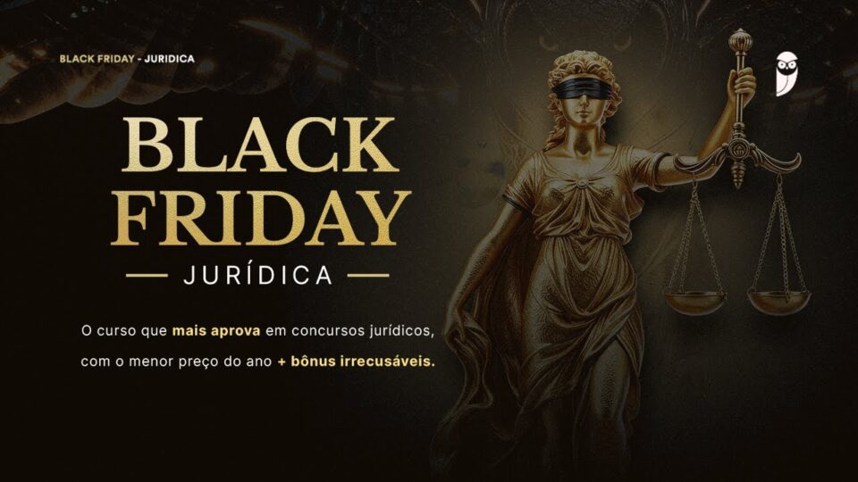 Black Friday Jurídica 2025: O curso que mais aprova, com o menor preço do ano!