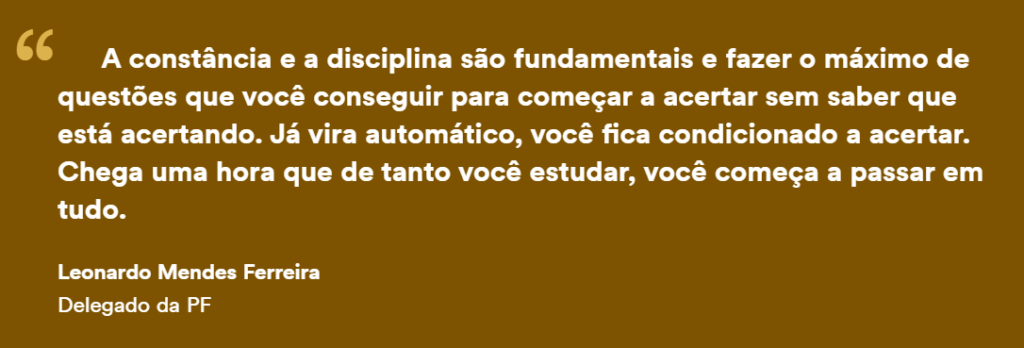 Depoimento de aprovado que estudou com quem mais aprova em Concursos Jurídicos para a Delegado PF.