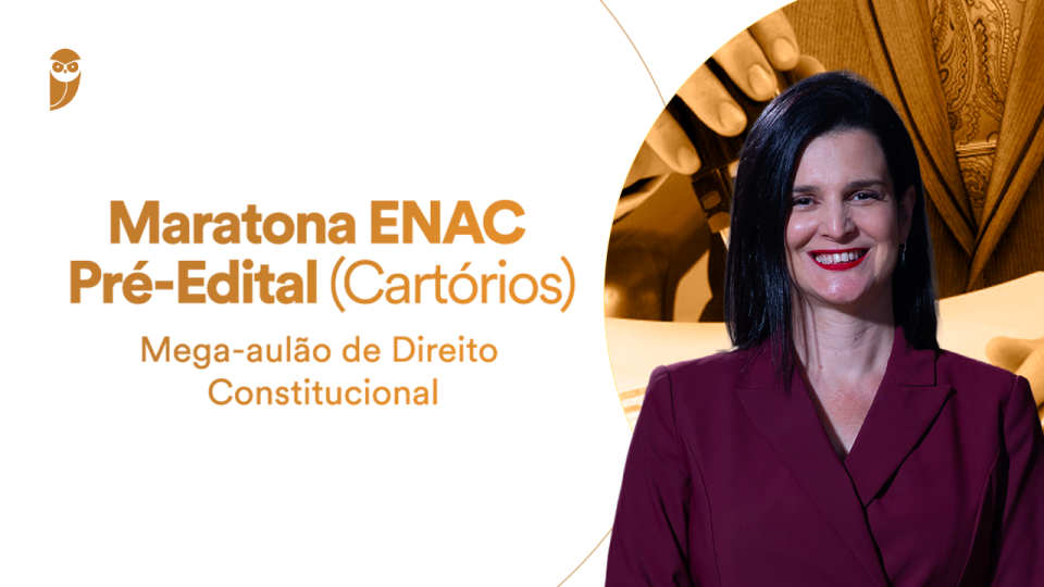 Maratona ENAC Pré-Edital: Mega-aulão de Direito Constitucional