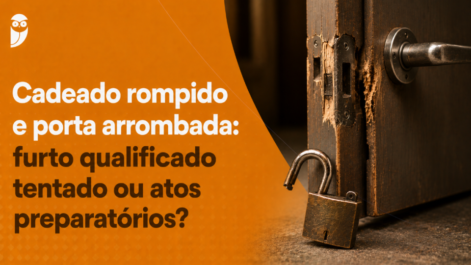 Cadeado rompido e porta arrombada: furto qualificado tentado ou atos preparatórios?