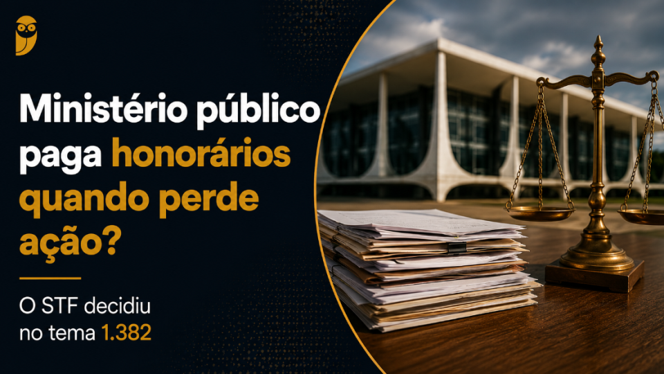 Ministério público paga honorários quando perde ação? O STF decidiu no tema 1.382 