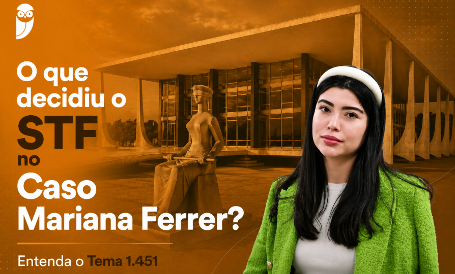 O que decidiu o STF no Caso Mariana Ferrer? Entenda o Tema 1.451